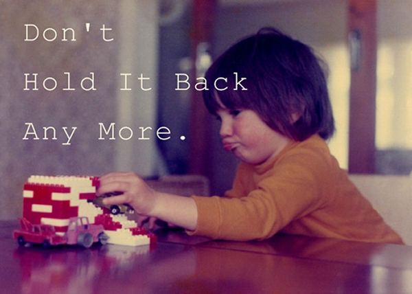 don&rsquo;t hold it back anymore